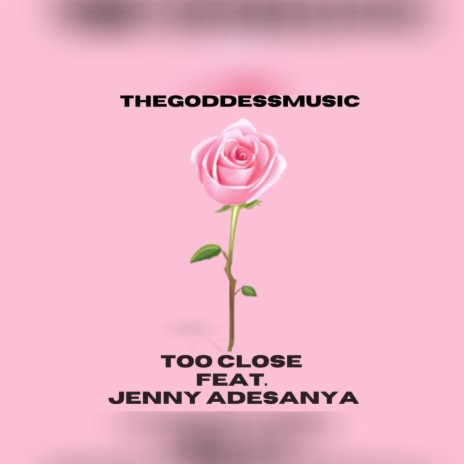Too Close (feat. Jenny Adesanya) | Boomplay Music