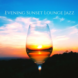 Evening Sunset Lounge Jazz: Romantic Time with Wine, Coffee, Relax and Study