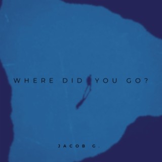 Where Did You Go?