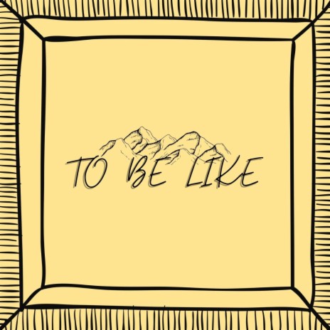 To Be Like | Boomplay Music
