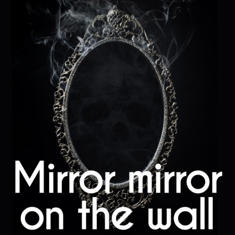 Mirror mirror on the wall