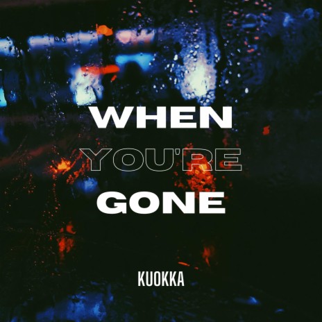 When You're Gone ft. KUOKKA | Boomplay Music