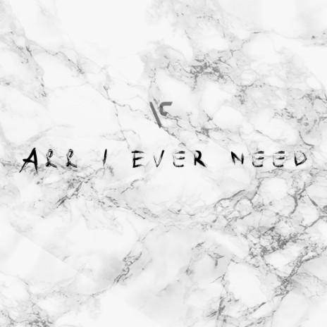 All I Ever Need | Boomplay Music