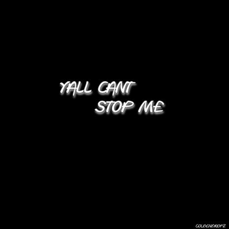 Yall Cant Stop Me | Boomplay Music