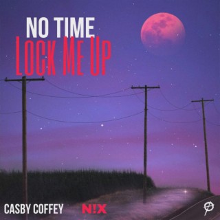 No Time Lock Me Up ft. N!X lyrics | Boomplay Music