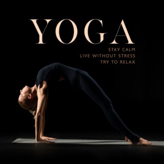 Yoga: Stay Calm, Live Without Stress, Try to Relax
