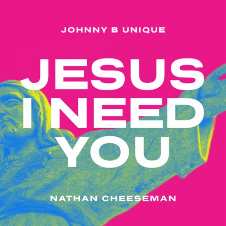 Jesus I Need You (Radio Mix) ft. Nathan Cheeseman