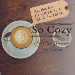 So Cozy:居心地の良いおしゃれなカフェで流れるジャズBGM - A New Morning