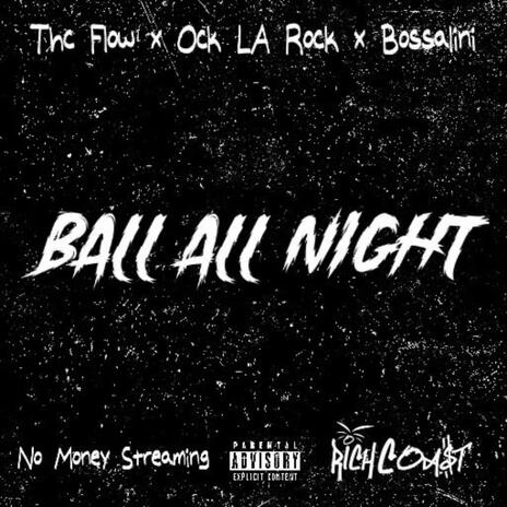 Ball All Night ft. Bossalini, Ock La Rock & RiCH COA$T | Boomplay Music