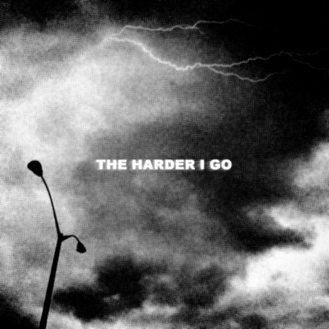 The Harder I Go | Boomplay Music