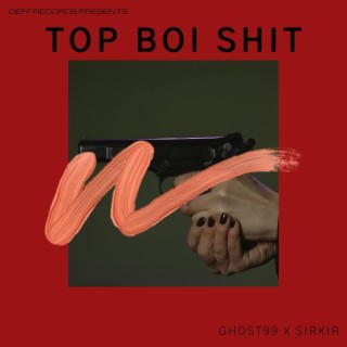 TOP BOI SHIT ft. Sir Kir lyrics | Boomplay Music