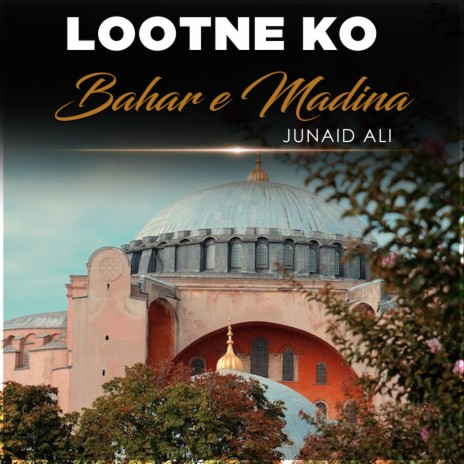 Lootne Ko Bahar e Madina | Boomplay Music