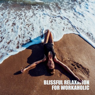 Blissful Relaxation for Workaholic: Finding Inner Peace, Visualization Meditation, Clear the Mind, Relax Your Body