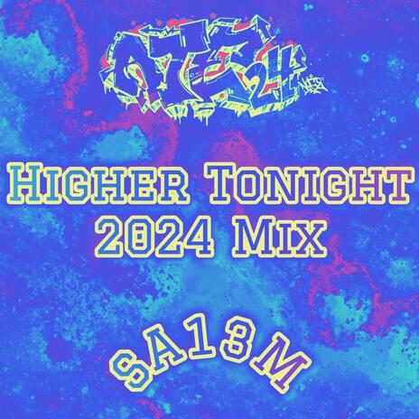 Higher Tonight 2024 Mix (Supercharged Version) ft. SA13M | Boomplay Music