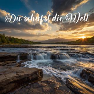 Du schufst die Welt lyrics | Boomplay Music