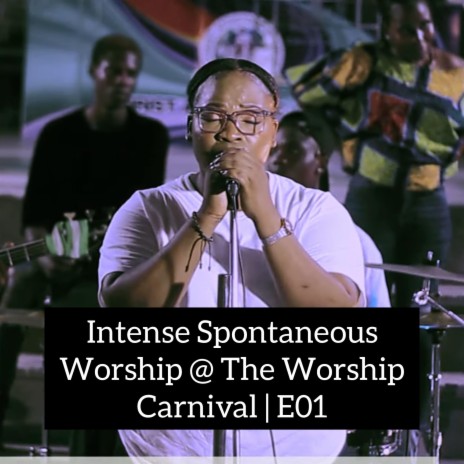Spontaneous Worship At The Worship Carnival | E01 | Boomplay Music