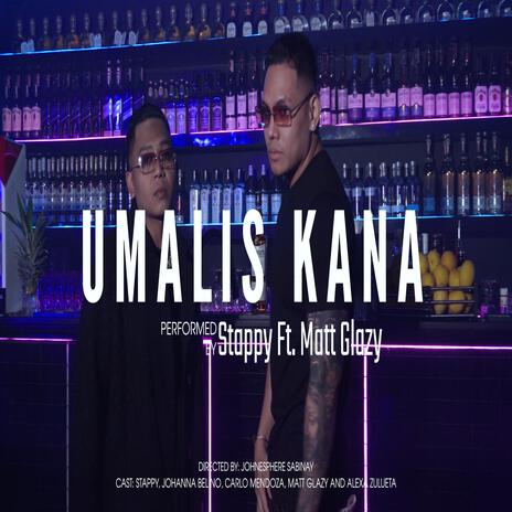 Umalis Ka Na ft. Stappy & Matt Glazy | Boomplay Music