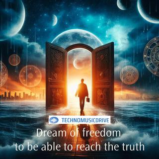 Dream of freedom to be able to reach the truth lyrics | Boomplay Music