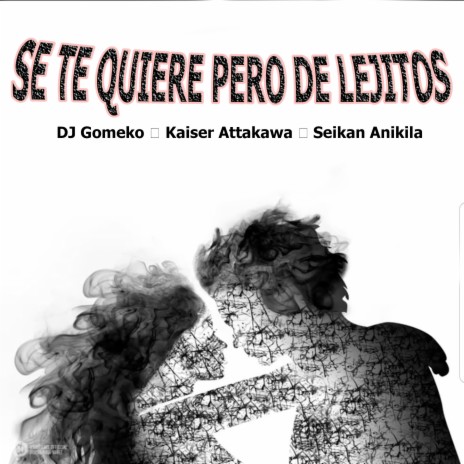 Se Te Quiere Pero de Lejitos ft. Kaiser Attakawa & Seikan Anikila