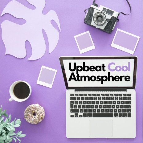 Upbeat Atmosphere | Boomplay Music