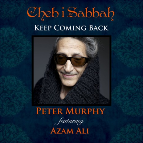 Keep Coming Back ft. Peter Murphy & Azam Ali