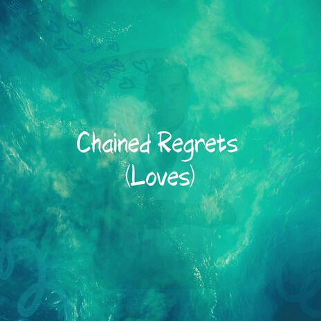 Chained Regrets (Loves) | Boomplay Music