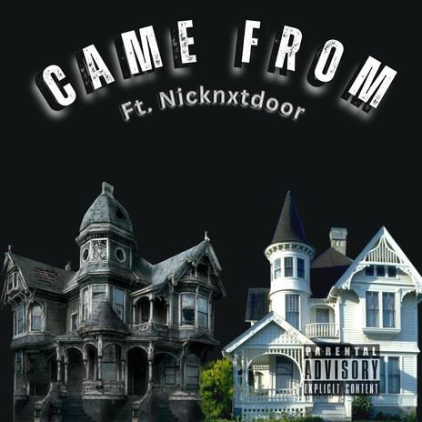 Came From ft. Nicknxtdoor! | Boomplay Music