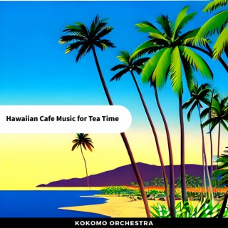Hawaiian Cafe Music for Tea Time