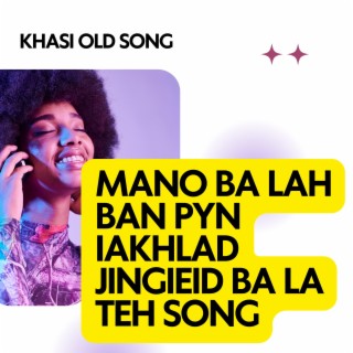 Mano ba lah ban pyn ia khlad jingieid ba la teh song