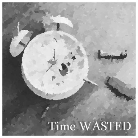 Time WASTED | Boomplay Music