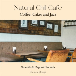 Natural Chill Cafe - Coffee, Cakes and Jazz