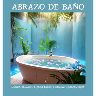 Abrazo de Baño: Música Relajante para Baños y Duchas Terapéuticas