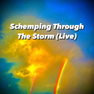 Schemping Through The Storm (Live)