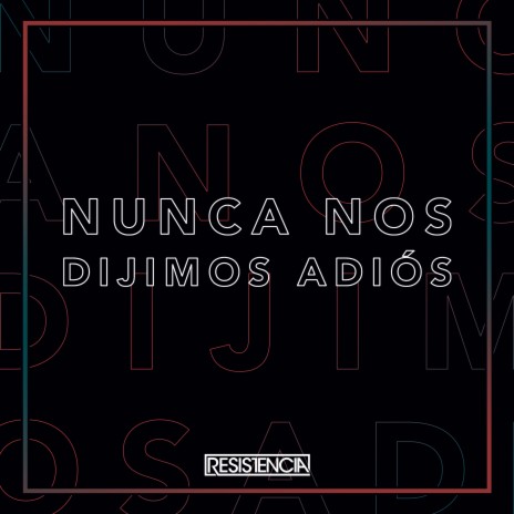 Nunca Nos Dijimos Adiós | Boomplay Music