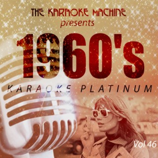 The Karaoke Machine Presents - 1960's Karaoke Platinum, Vol. 46