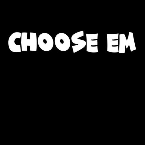 Choose Em | Boomplay Music