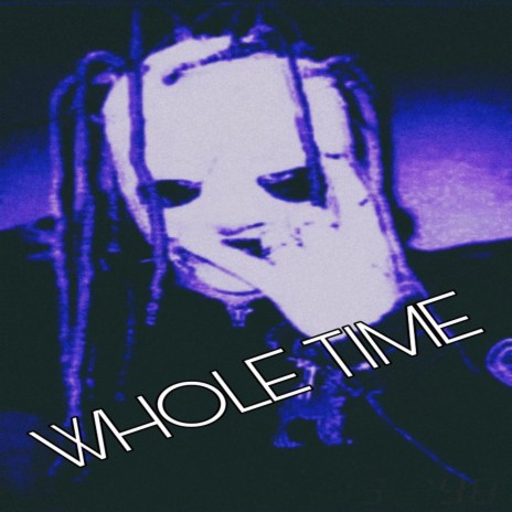 WHOLE TIME | Boomplay Music