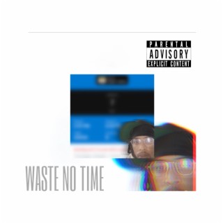 WASTE NO TIME