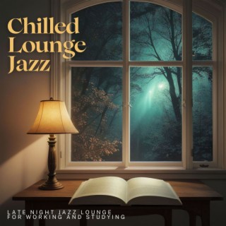 Chilled Lounge Jazz: Late Night Jazz Lounge for Working and Studying