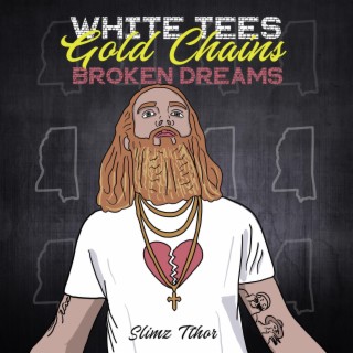 White Tees Gold Chains Broken Dreams