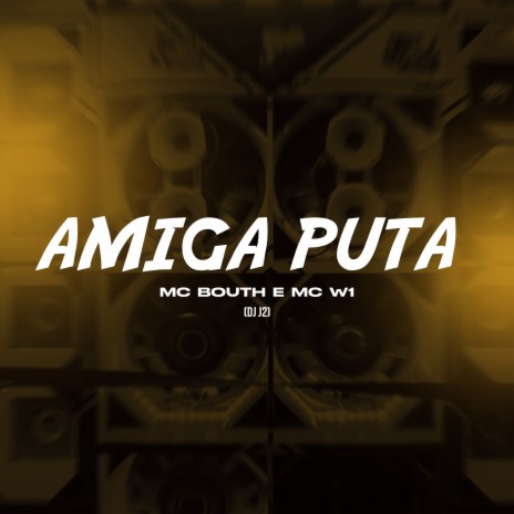 Amiga Puta ft. MC Bouth & MC W1 | Boomplay Music