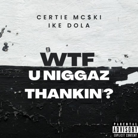 WTF U Niggaz Thinkin'? ft. Ike Dola | Boomplay Music