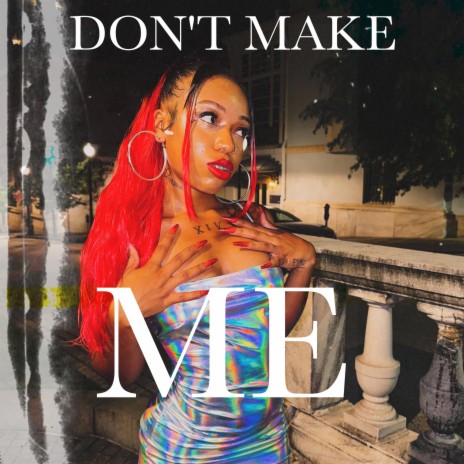 Don't Make Me | Boomplay Music