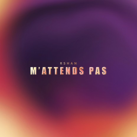 M'attends pas | Boomplay Music