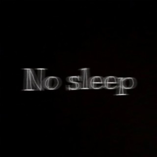 No sleep