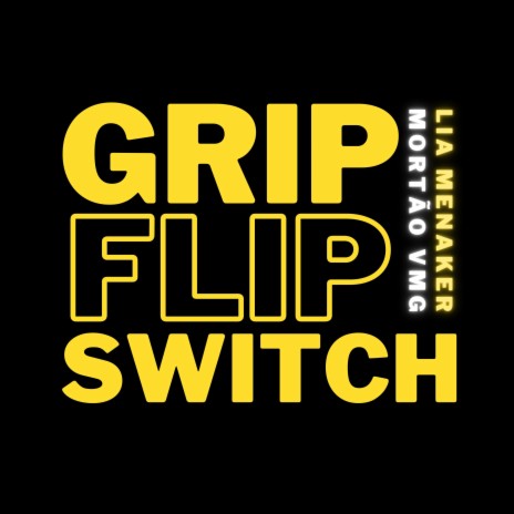 Grip Flip Switch ft. Mortão VMG | Boomplay Music