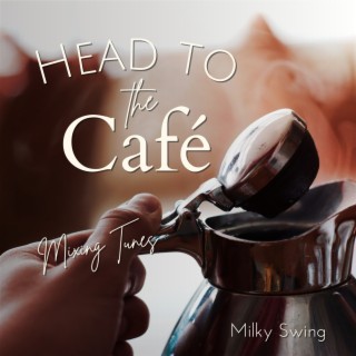Head to the Cafe - Mixing Tunes