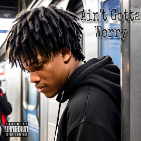 Ain't Gotta Worry ft. NarcoticNuk & The Real Kthreee | Boomplay Music