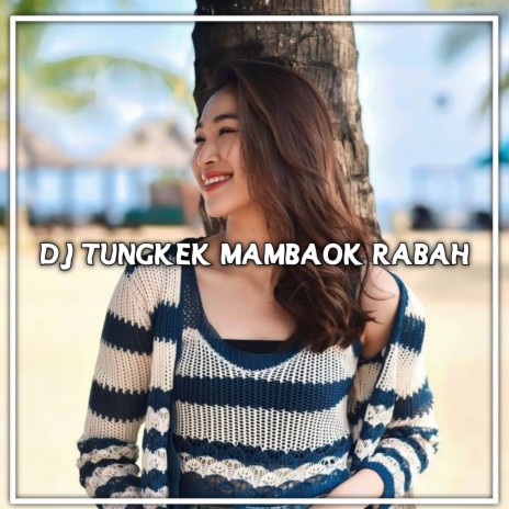 DJ Tungkek Mambaok Parah | Boomplay Music