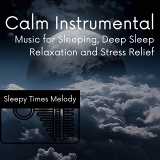 Calm Instrumental Music for Sleeping, Deep Sleep Relaxation and Stress Relief